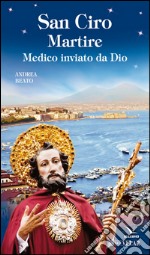 San Ciro martire. Medico inviato da Dio libro