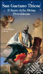 San Gaetano Thiene. Il santo della Divina Provvidenza libro