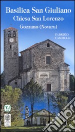 Basilica San Giuliano. Chiesa San Lorenzo. Gozzano (Novara). Ediz. illustrata libro