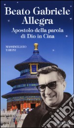 Beato Gabriele Allegra. Apostolo della parola di Dio in Cina libro