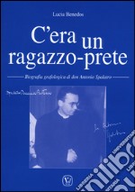 C'era un ragazzo-prete. Biografia grafologica di don Antonio Spalatro