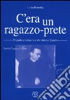 C'era un ragazzo-prete. Biografia grafologica di don Antonio Spalatro libro di Benedos Lucia