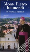 Mons. Pietro Raimondi. Il Vescovo-Parroco libro