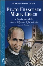 Beato Francesco Maria Greco. Fondatore delle Suore Piccole Operaie dei Sacri Cuori