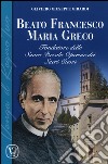 Beato Francesco Maria Greco. Fondatore delle Suore Piccole Operaie dei Sacri Cuori libro