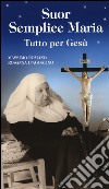 Suor Semplice Maria. Tutto per Gesù libro