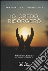 Io credo, risorgerò. Meditazione e preghiere sul mistero della morte libro