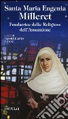 Santa Maria Eugenia Milleret. Fondatrice delle Religiose dell'Assunzione libro di Taroni M. (cur.)