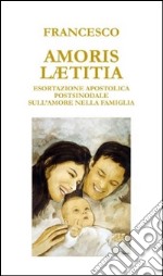 Amoris laetitia. Esortazione apostolica postsinodale sull'amore nella famiglia libro