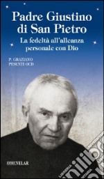 Padre Giustino di San Pietro. La fedeltà all'alleanza personale con Dio libro