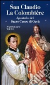 San Claudio La Colombière. Apostolo del Sacro Cuore di Gesù libro