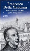 Francesco Della Madonna. Sulla breccia con Dio per il suo popolo libro