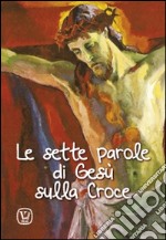 Le sette parole di Gesù sulla Croce libro