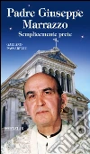 Padre Giuseppe Marrazzo. Semplicemente prete libro di Passarelli Gaetano
