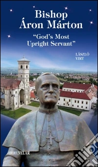 Bishop Áron Márton. «God's most upright servant» libro