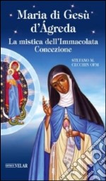 Maria di Gesù d'Ágreda. La mistica dell'Immacolata Concezione libro