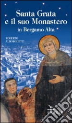 Santa Grata e il suo monastero in Bergamo alta libro