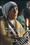 In cammino con Madre Teresa. Apostola degli ultimi libro