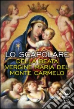 Lo scapolare della beata Vergine Maria del monte Carmelo libro