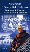 Venerabile P. Sosio Del Prete ofm. Fondatore dell'Istituto Piccole Ancelle di Cristo Re libro