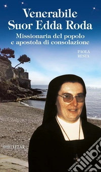 Venerabile Suor Edda Roda. Missionaria del popolo e apostola di consolazione