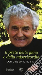 Il prete della gioia e della misericordia. Don Giuseppe Ferrari libro