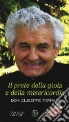 Il prete della gioia e della misericordia. Don Giuseppe Ferrari libro