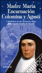 Madre María Encarnación Colomina y Agustí. Cofundadora de las Misioneras Hijas de la Sagrada Familia de Nazaret