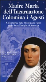 Madre Maria dell'Incarnazione Colomina i Agustí. Cofondatrice delle Missionarie Figlie della Sacra Famiglia di Nazareth