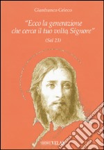 «Ecco la generazione che cerca il tuo volto, Signore» (Sal 23)