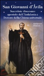 San Giovanni d'Avila. Sacerdote diocesano apostolo dell'Andalusia e Dottore della Chiesa universale