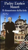 Padre Enrico Mauri. Il dinamismo della fede libro di Consolini Francesca