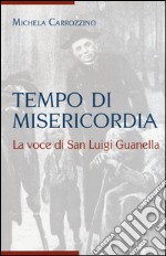 Tempo di misericordia. La voce di San Luigi Guanella libro