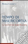 Tempo di misericordia. La voce di San Luigi Guanella libro di Carrozzino Michela