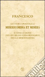 Lettera apostolica Misericordia et misera. A conclusione del Giubileo straordinario della Misericordia libro