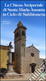 La chiesa arcipretale di Santa Maria Assunta in cielo di Sabbioneta libro