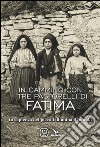 In cammino con i tre pastorelli di Fatima. La sapienza dei piccoli illumina il mondo libro