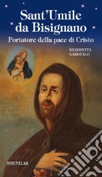 Sant'Umile da Bisignano. Portatore della pace di Cristo. Ediz. illustrata