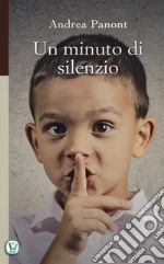 Un minuto di silenzio. Ediz. illustrata libro