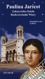 Paulina Jaricot. Zalo?ycielka Dziela Rozkrzewiania Wiary libro