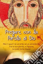 Pregare con la Parola di Dio. Non li guarì né un'erba né un emolliente, ma la tua parola, o Signore, la quale tutto risana libro