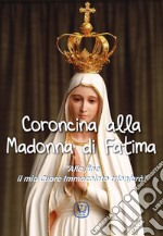 Coroncina alla Madonna di Fatima. «Alla fine il mio Cuore Immacolato trionferà» libro