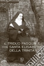 Il triduo pasquale con Santa Elisabetta della Trinità libro