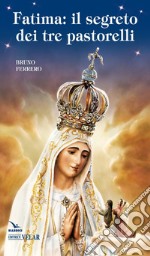 Fatima. Il segreto dei tre pastorelli libro