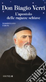 Don Biagio Verri. L'apostolo delle ragazze schiave libro