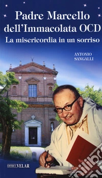 Padre Marcello dell'Immacolata OCD. La misericordia in un sorriso libro