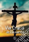 Via Crucis della carità libro