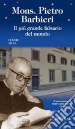 Mons. Pietro Barbieri. Il più grande falsario del mondo libro