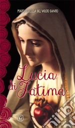 Lucia di Fatima. Nel centenario delle apparizioni di Fatima 1917-2017 libro