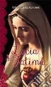 Lucia di Fatima. Nel centenario delle apparizioni di Fatima 1917-2017 libro di Maria Cecilia del Volto Santo